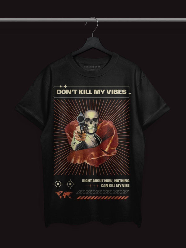 Dont Kill My Vibes Tshirt - THREADCURRY