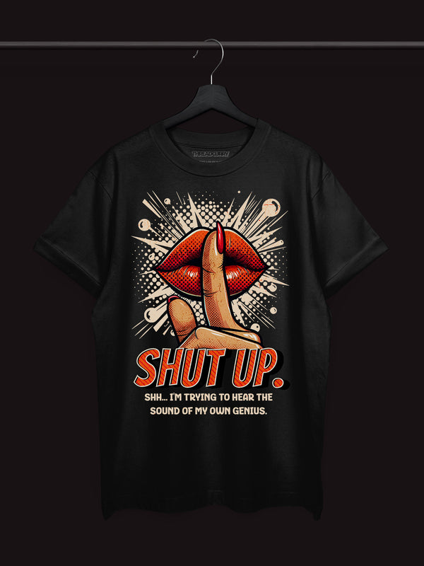 Shut Up Tshirt