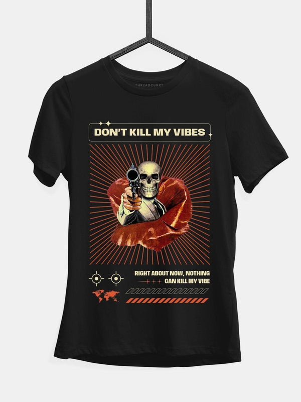 Don't Kill My Vibes Tshirt - THREADCURRY